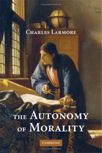 The Autonomy Of Morality 1st Edition Charles Larmore