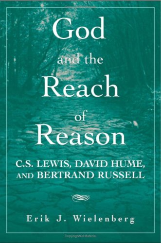 God And The Reach Of Reason C S Lewis David Hume And Bertrand Russell 1st Edition Erik J Wielenberg