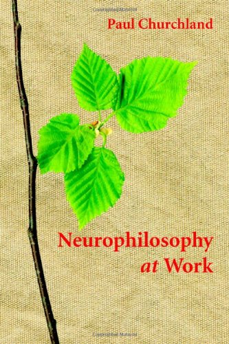 Neurophilosophy At Work 1st Edition Paul Churchland