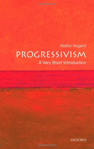 Progressivism A Very Short Introduction Very Short Introductions 1st Edition Walter Nugent
