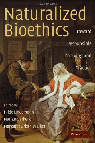Naturalized Bioethics Toward Responsible Knowing And Practice 1st Edition Hilde Lindemann