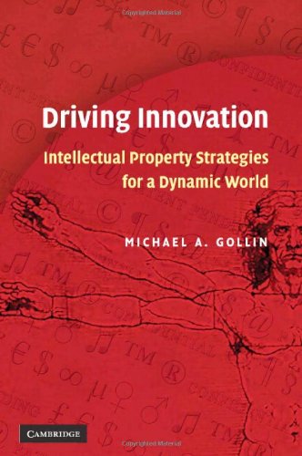 Driving Innovation Intellectual Property Strategies For A Dynamic World 1st Edition Michael A Gollin