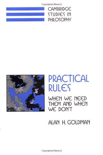 Practical Rules When We Need Them And When We Dont First Edition Alan H Goldman