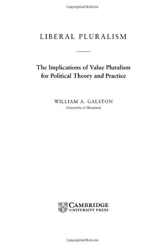 Liberal Pluralism The Implications Of Value Pluralism For Political Theory And Practice William A Galston