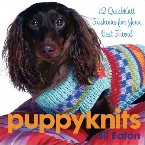 Puppyknits 12 Quickknit Fashions For Your Best Friend Illustrated Edition Jil Eaton