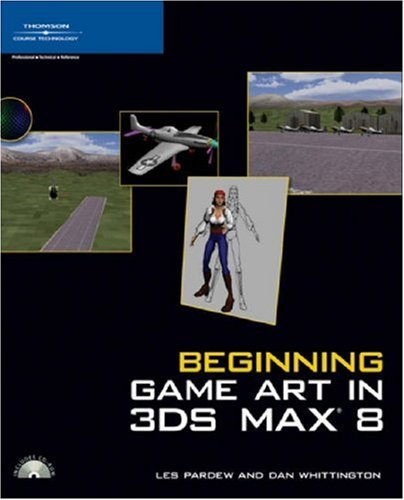 Beginning Game Art In 3ds Max 8 1st Edition Les Pardew Dan Whittington