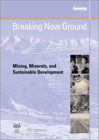 Breaking New Ground Mining Minerals And Sustainable Development Linda Starke