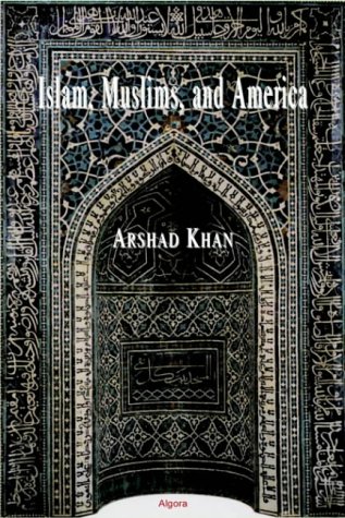 Islam Muslims And America Understanding The Basis Of Their Conflict Arshad Khan
