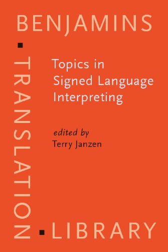 Topics In Signed Language Interpreting Theory And Practice Benjamins Translation Library Terry Janzen