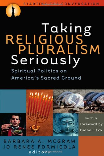 Taking Religious Pluralism Seriously Spiritual Politics On Americas Sacred Ground Barbara A Mcgraw