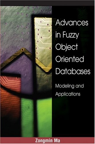 Advances In Fuzzy Objectoriented Databases Modeling And Applications Illustrated Edition Zongmin Ma