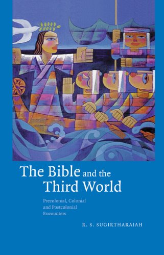 The Bible And The Third World Precolonial Colonial And Postcolonial Encounters R S Sugirtharajah