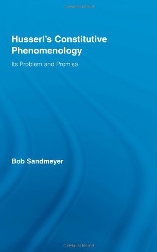 Husserls Constitutive Phenomenology Its Problem And Promise Bob Sandmeyer