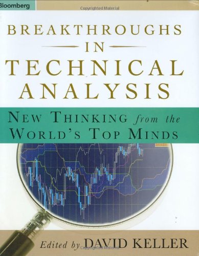 Breakthroughs In Technical Analysis New Thinking From The Worlds Top Minds Bloomberg Financial David Keller