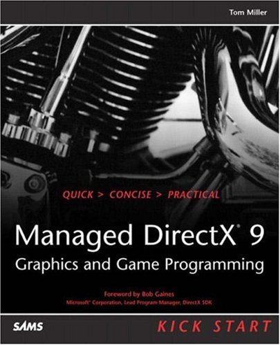 Managed Directx 9 Kick Start Graphics And Game Programming Tom Miller