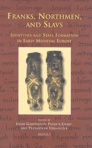 Franks Northmen And Slavs Identities And State Formation In Early Medieval Europe Cursor Mundi Ih Garipzanov