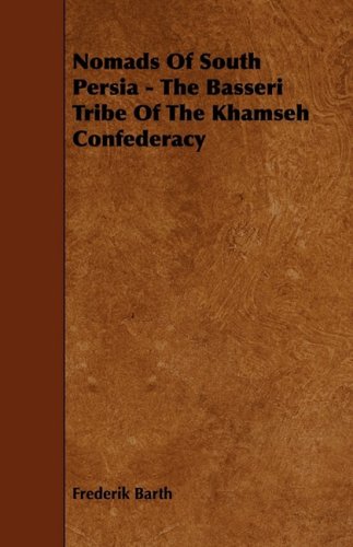Nomads Of South Persia The Basseri Tribe Of The Khamseh Confederacy Frederik Barth