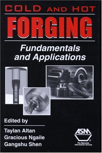 Cold And Hot Forging Fundamentals And Applications Taylan Altan
