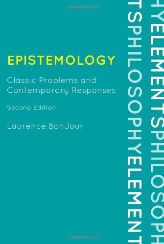 Epistemology Classic Problems And Contemporary Responses Elements Of Philosophy 2nd Edition Laurence Bonjour