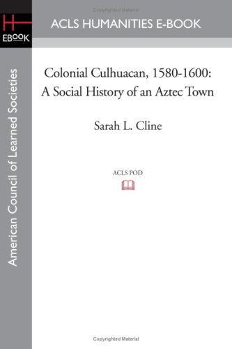 Colonial Culhuacan 15801600 A Social History Of An Aztec Town Sarah L Cline