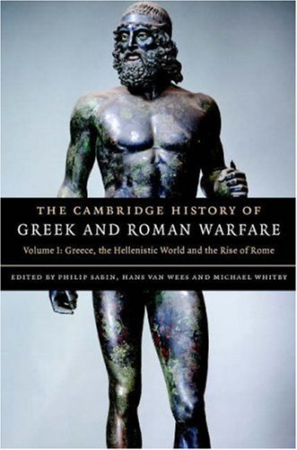 The Cambridge History Of Greek And Roman Warfare Volume 1 Greece The Hellenistic World And The Rise Of Rome 1st Edition Philip Sabin