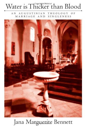 Water Is Thicker Than Blood An Augustinian Theology Of Marriage And Singlehood Jana Marguerite Bennett