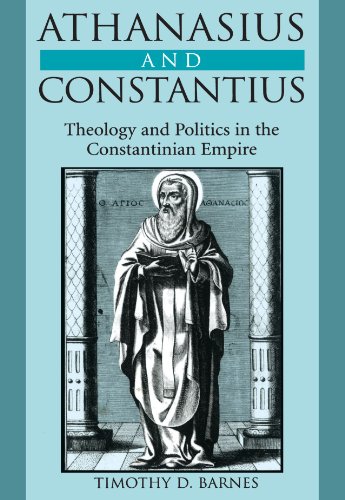 Athanasius And Constantius Theology And Politics In The Constantinian Empire Timothy D Barnes