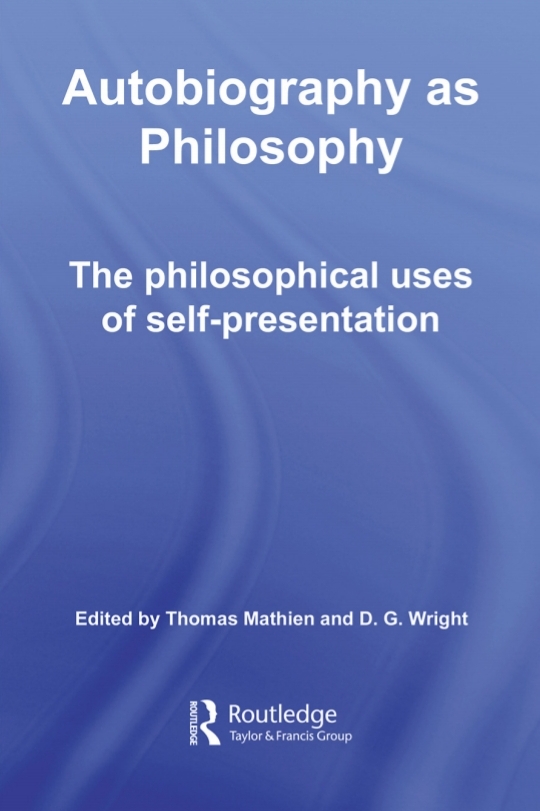 Autobiography As Philosophy The Philosophical Uses Of Selfpresentation Thomas Mathien