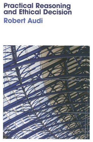Practical Reasoning And Ethical Decision 1st Edition Robert Audi