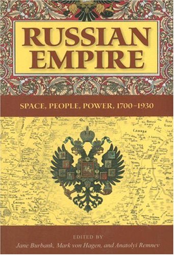 Russian Empire Space People Power 17001930 Indianamichigan Series In Russian And East European Studies 1st Edition Jane Burbank