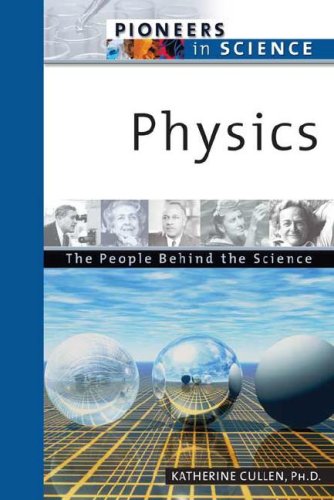 Physics The People Behind The Science Pioneers In Science Katherine E Cullen