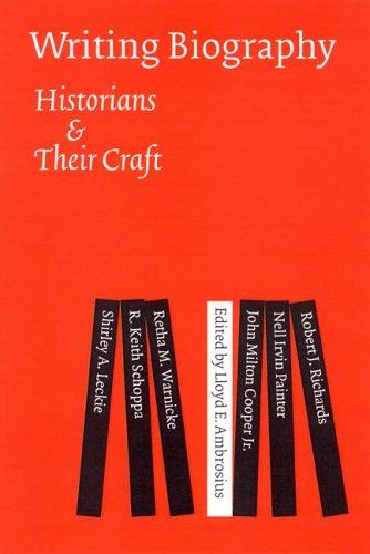 Writing Biography Historians And Their Craft Lloyd E Ambrosius