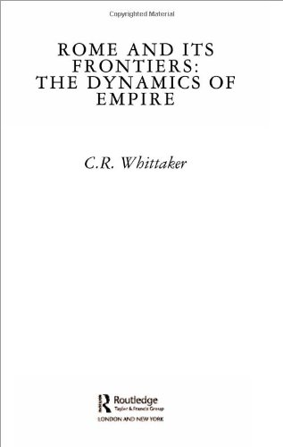 Rome And Its Frontiers The Dynamics Of Empire New Edition C R Whittaker