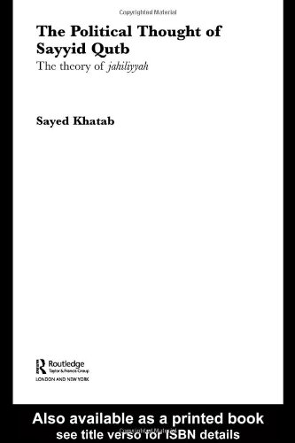 The Political Thought Of Sayyid Qutb The Theory Of Jahiliyyah Routledge Studies In Political Islam 1st Edition Sayed Khatab