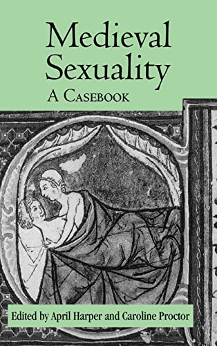 Medieval Sexuality A Casebook 1st Edition April Harper Caroline Proctor
