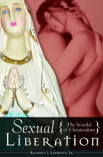 Sexual Liberation The Scandal Of Christendom Psychology Religion And Spirituality Raymond J Lawrence Jr