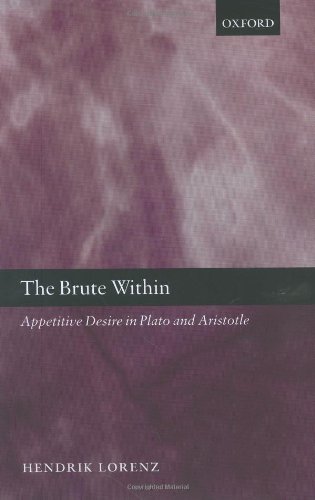 The Brute Within Appetitive Desire In Plato And Aristotle Hendrik Lorenz