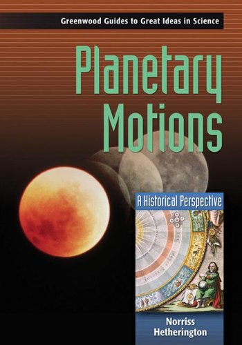 Planetary Motions A Historical Perspective Greenwood Guides To Great Ideas In Science Annotated Edition Norriss S Hetherington