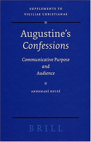 Augustines Confessions Communicative Purpose And Audience Supplements To Vigiliae Christianae V 71 Annemare Kotze