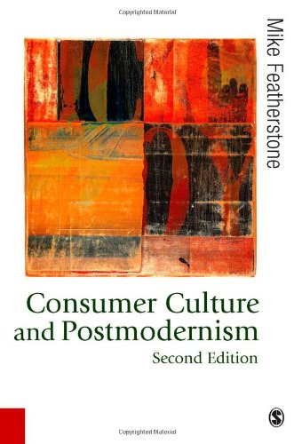 Consumer Culture And Postmodernism Published In Association With Theory Culture Society 2nd Professor Mike Featherstone
