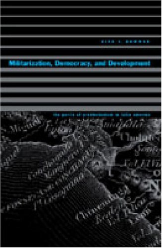Militarization Democracy And Development The Perils Of Praetorianism In Latin America Illustrated Edition Kirk S Bowman