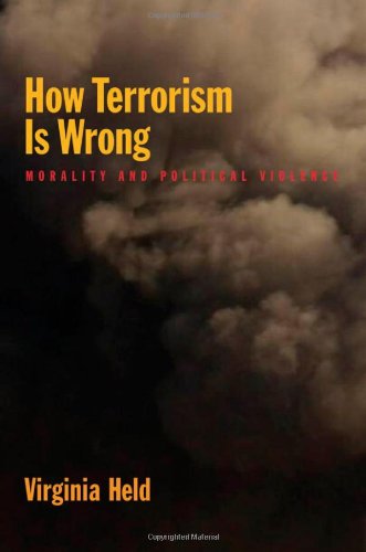 How Terrorism Is Wrong Morality And Political Violence Virginia Held