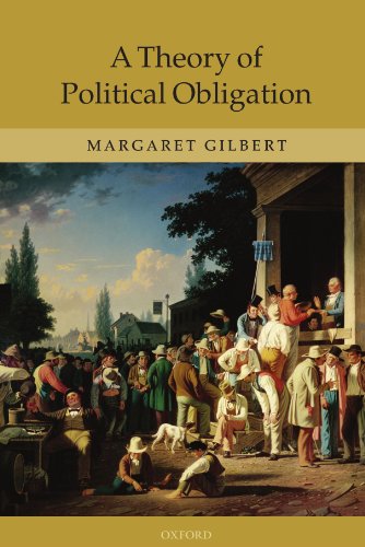 A Theory Of Political Obligation Membership Commitment And The Bonds Of Society Margaret Gilbert