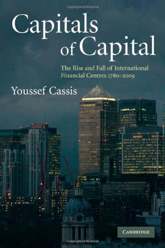 Capitals Of Capital A History Of International Financial Centres 17802005 1st Edition Youssef Cassis