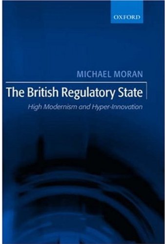 The British Regulatory State High Modernism And Hyperinnovation Michael Moran