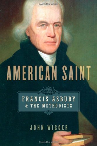 American Saint Francis Asbury And The Methodists 1st Edition John Wigger
