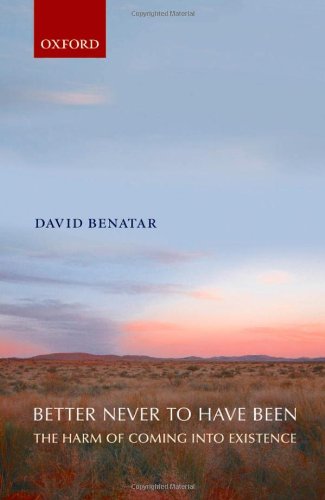 Better Never To Have Beenthe Harm Of Coming Into Existence David Benatar