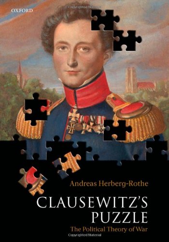 Clausewitzs Puzzle The Political Theory Of War Andreas Herbergrothe
