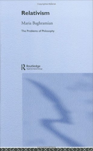 Relativism Problems Of Philosophy New Edition Maria Baghramian