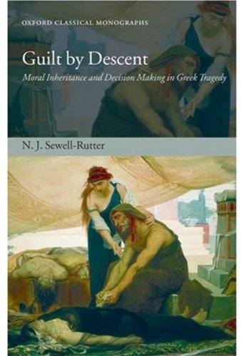 Guilt By Descent Moral Inheritance And Decision Making In Greek Tragedy N J Sewellrutter
